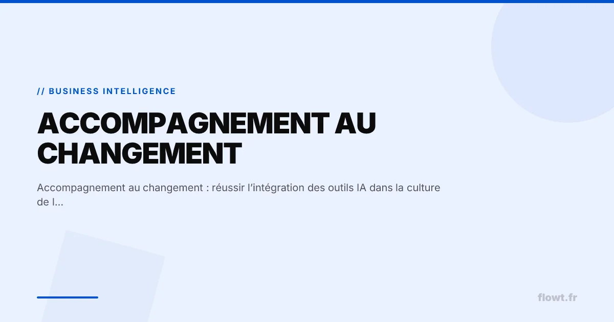 Accompagnement au changement : réussir l’intégration des outils IA dans la culture de l’entreprise