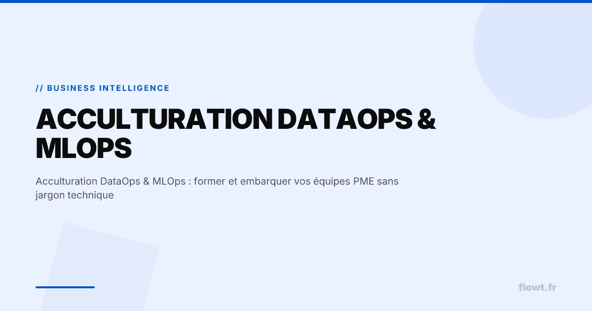 Acculturation DataOps & MLOps : former et embarquer vos équipes PME sans jargon technique