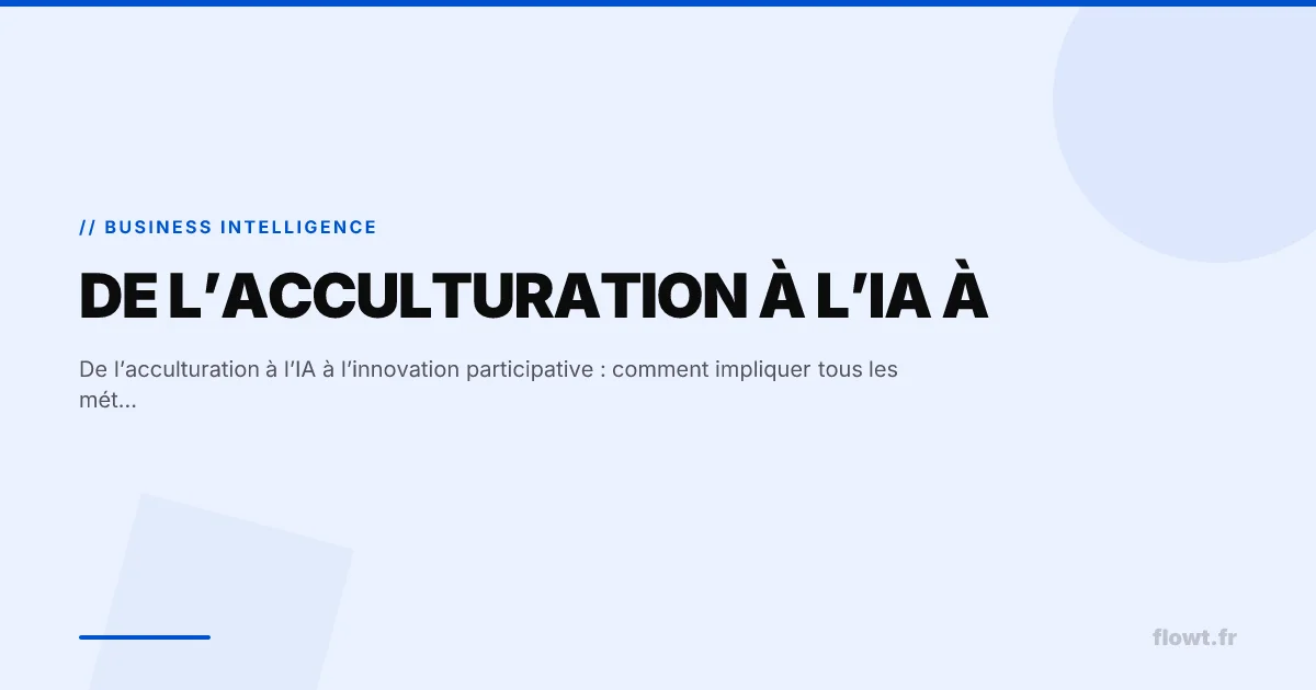 De l’acculturation à l’IA à l’innovation participative : comment impliquer tous les métiers