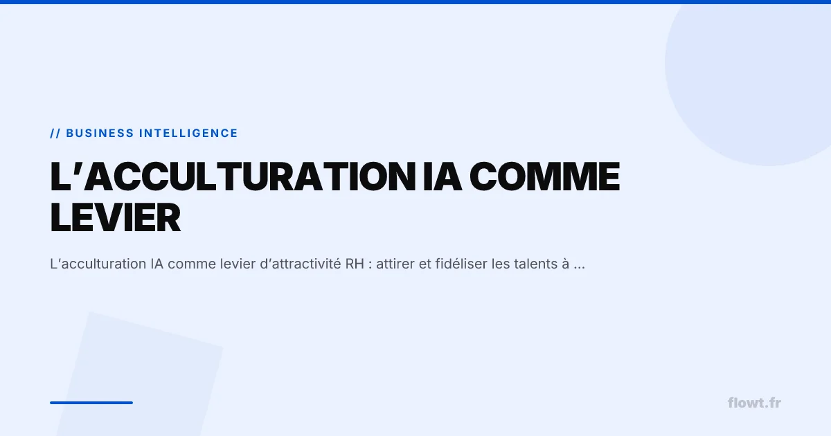 L’acculturation IA comme levier d’attractivité RH : attirer et fidéliser les talents à l’ère de l’intelligence artificielle