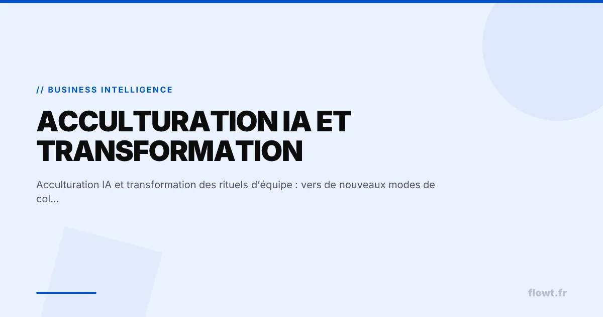 Acculturation IA et transformation des rituels d’équipe : vers de nouveaux modes de collaboration