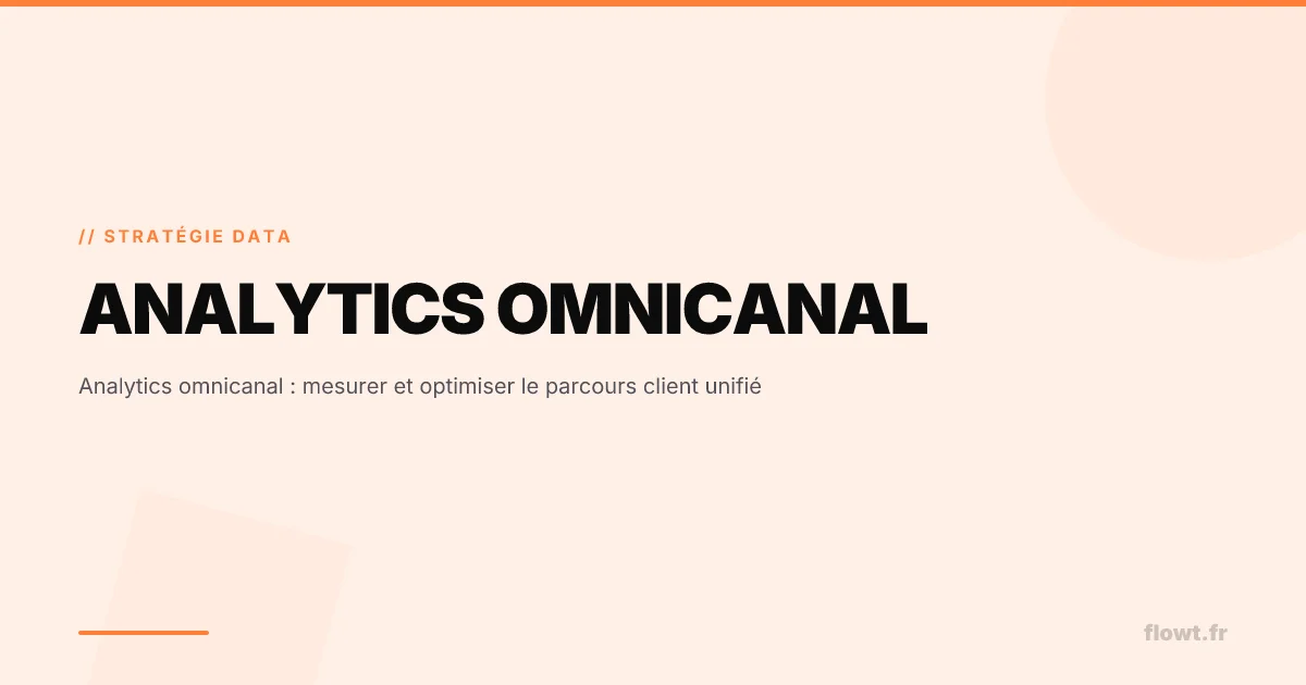 Analytics omnicanal : mesurer et optimiser le parcours client unifié