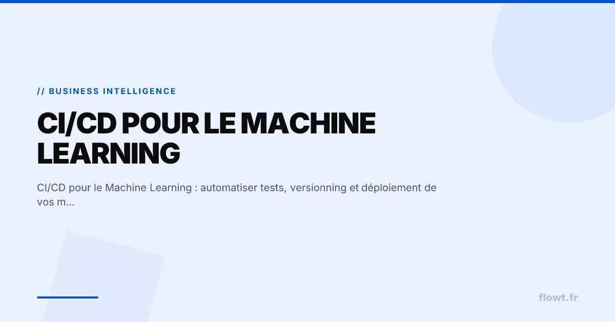 CI/CD pour le Machine Learning : automatiser tests, versionning et déploiement de vos modèles
