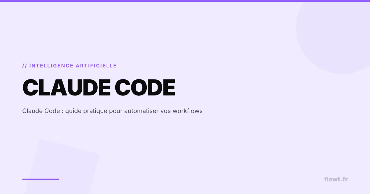 Claude Code : guide pratique pour automatiser vos workflows