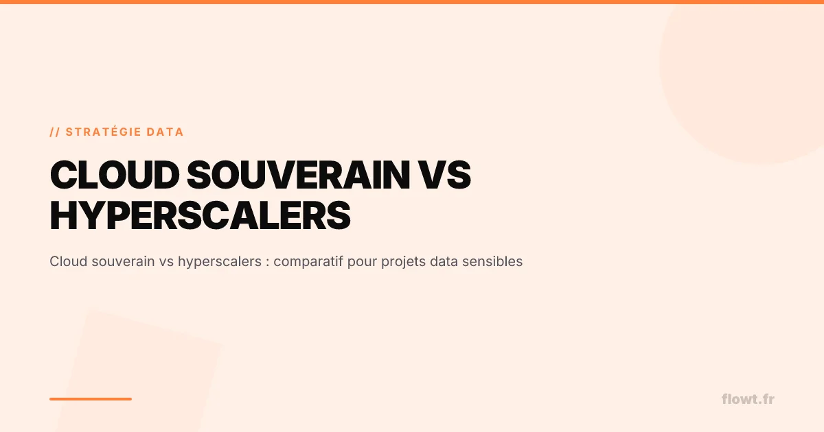 Cloud souverain vs hyperscalers : comparatif pour projets data sensibles
