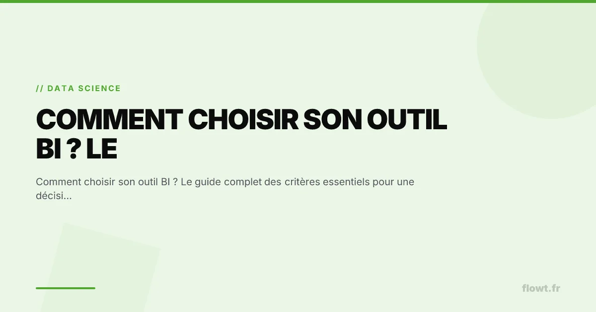 Comment choisir son outil BI ? Le guide complet des critères essentiels pour une décision éclairée