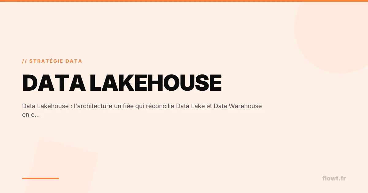 Data Lakehouse : l'architecture unifiée qui réconcilie Data Lake et Data Warehouse en entreprise