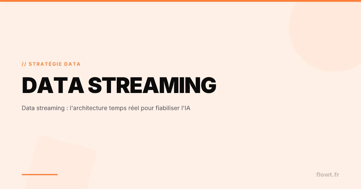 Data streaming : l'architecture temps réel pour fiabiliser l'IA