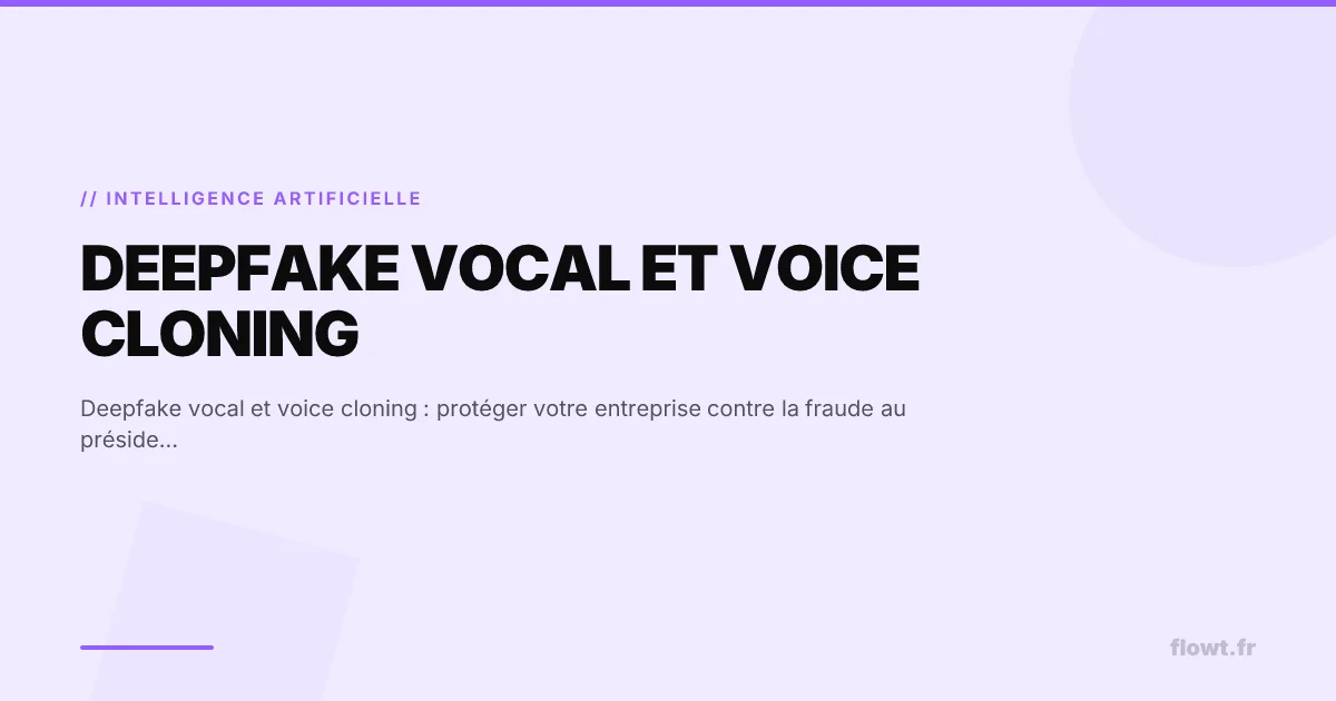 Deepfake vocal et voice cloning : fraude au président par IA