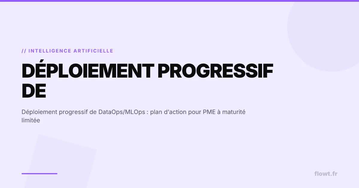 Déploiement progressif de DataOps/MLOps : plan d’action pour PME à maturité limitée