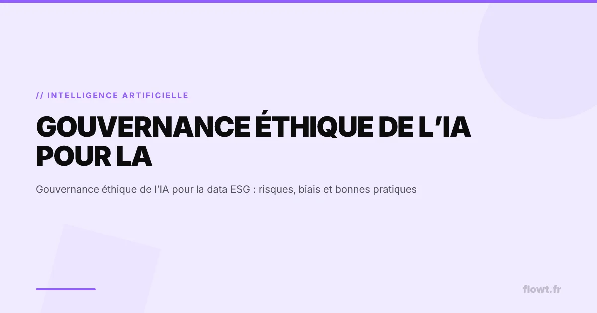 Gouvernance éthique de l’IA pour la data ESG : risques, biais et bonnes pratiques