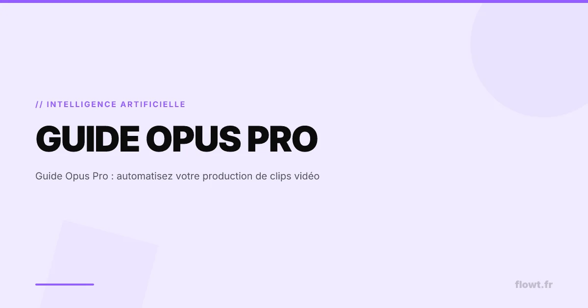 Guide Opus Pro : automatisez votre production de clips vidéo