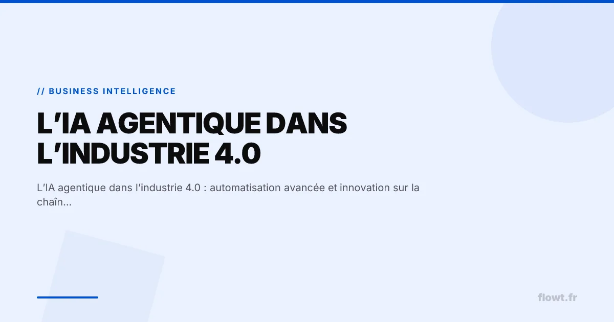 L’IA agentique dans l’industrie 4.0 : automatisation avancée et innovation sur la chaîne de production