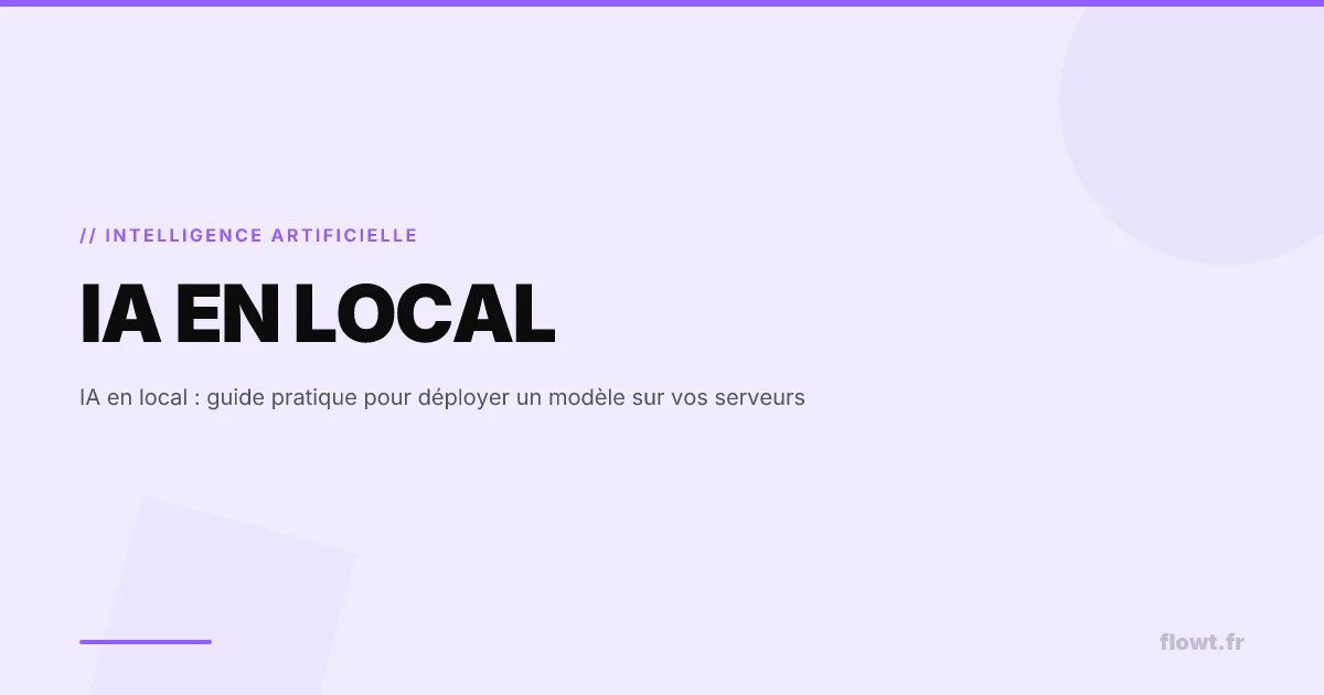 IA en local : guide pratique pour déployer un modèle sur vos serveurs