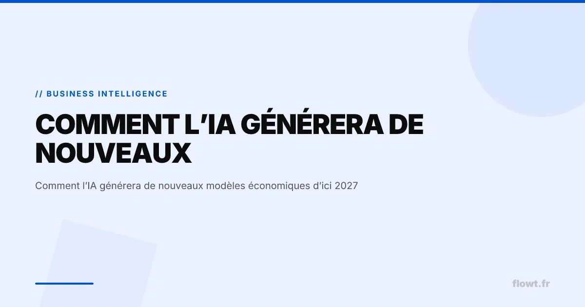 Comment l’IA générera de nouveaux modèles économiques d’ici 2027