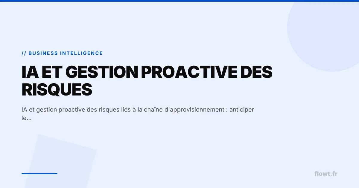 IA et gestion proactive des risques liés à la chaîne d'approvisionnement : anticiper les ruptures et optimiser la résilience