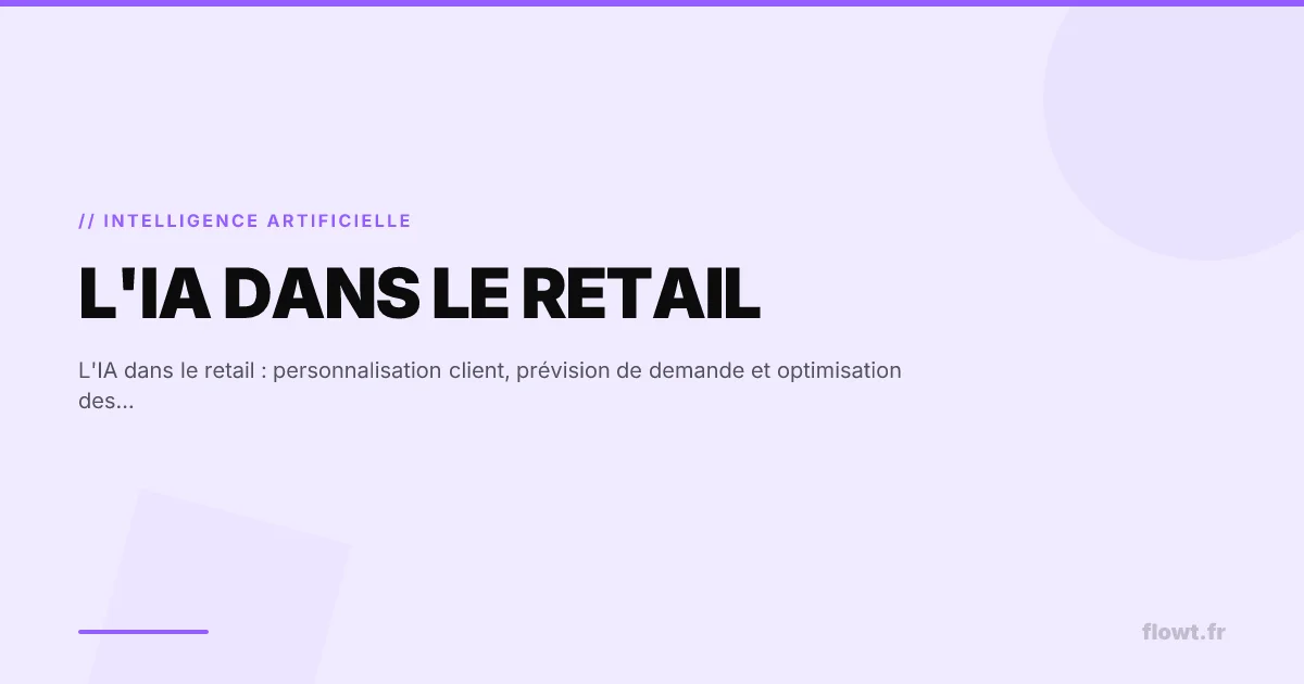 L'IA dans le retail : personnalisation client, prévision de demande et optimisation des stocks