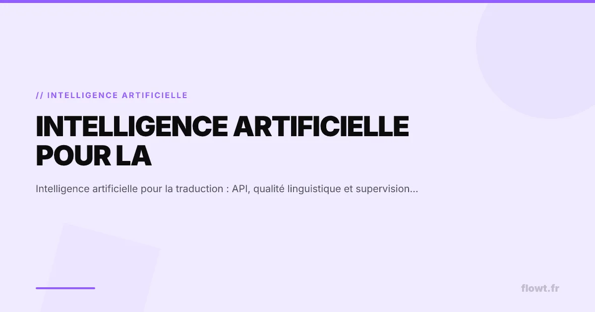 Intelligence artificielle pour la traduction : API, qualité linguistique et supervision humaine
