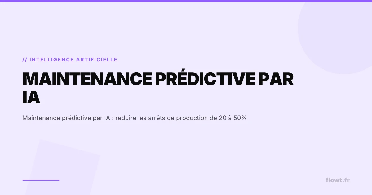 Maintenance prédictive par IA : réduire les arrêts de production de 20 à 50%