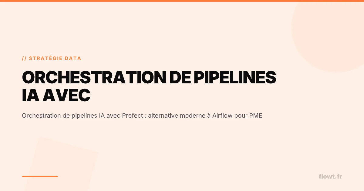 Orchestration de pipelines IA avec Prefect : alternative moderne à Airflow pour PME