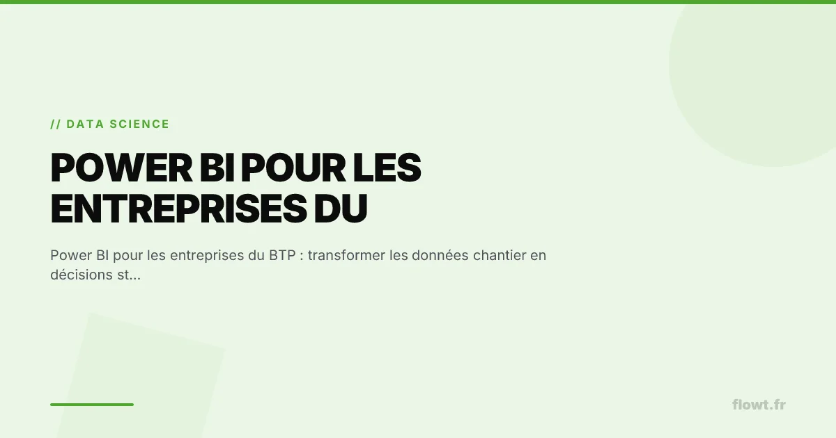 Power BI pour les entreprises du BTP : transformer les données chantier en décisions stratégiques