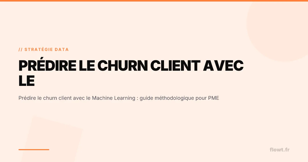Prédire le churn client avec le Machine Learning : guide méthodologique pour PME