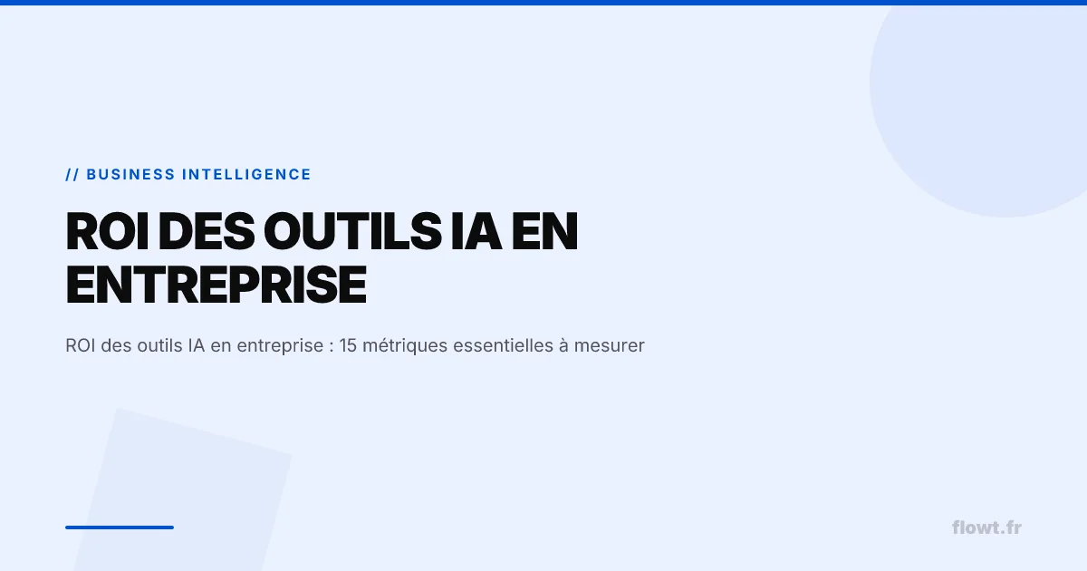 ROI des outils IA en entreprise : 15 métriques essentielles à mesurer