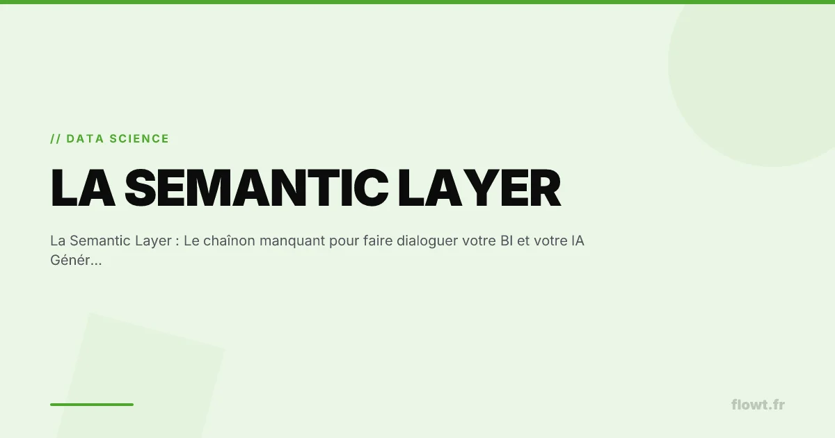 La Semantic Layer : Le chaînon manquant pour faire dialoguer votre BI et votre IA Générative