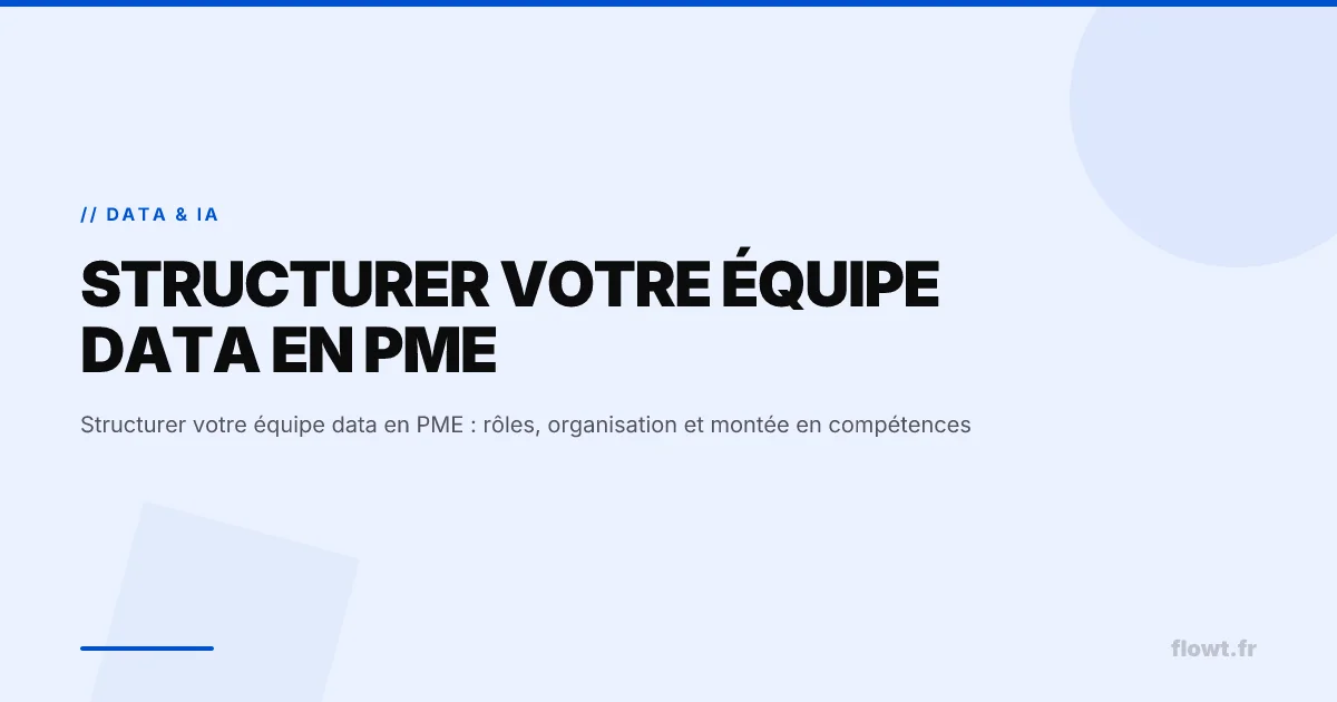 Structurer votre équipe data en PME : rôles, organisation et montée en compétences