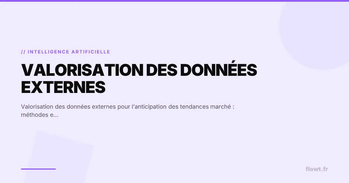 Valorisation des données externes pour l’anticipation des tendances marché : méthodes et outils