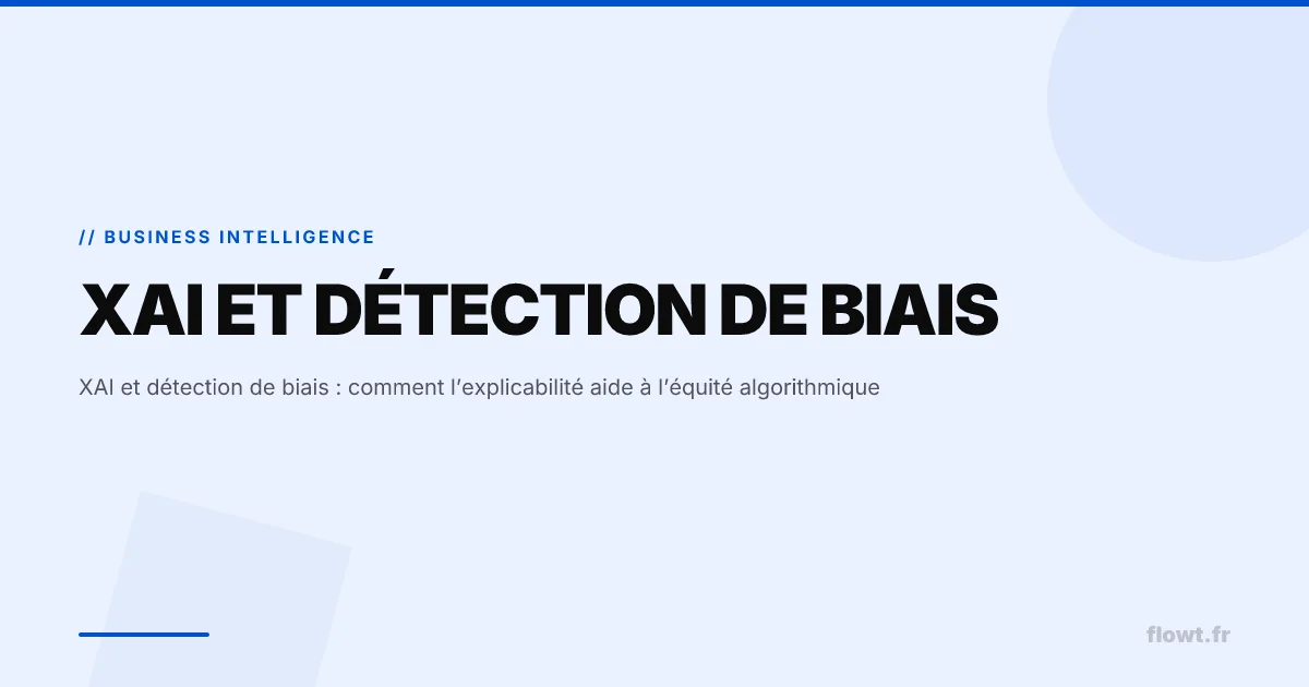 XAI et détection de biais : comment l’explicabilité aide à l’équité algorithmique